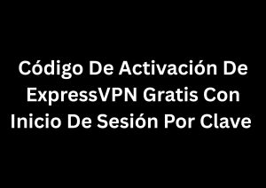 Código De Activación De ExpressVPN Gratis Con Inicio De Sesión Por Clave 2025