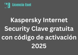 Kaspersky Internet Security Clave gratuita con código de activación 2025