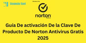 Guía De activación De la Clave De Producto De Norton Antivirus Gratis 2025