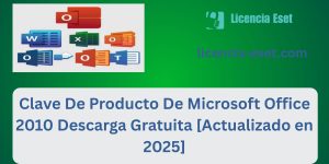 Clave De Producto De Microsoft Office 2010 Descarga Gratuita [Actualizado en 2025]