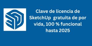 Clave de licencia de SketchUp 5.0 gratuita de por vida, 100 % funcional hasta 2025