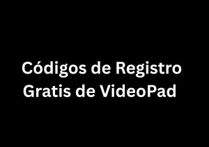 Códigos de Registro Gratis de VideoPad 2025