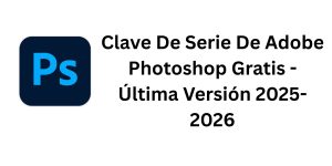 Clave De Serie De Adobe Photoshop 26.10 Gratis - Última Versión 2025-2026