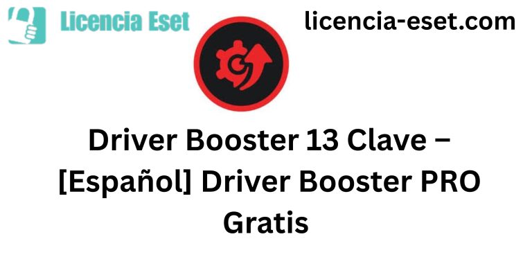 Driver Booster 13 Clave – [Español] Driver Booster PRO 13.0 Gratis