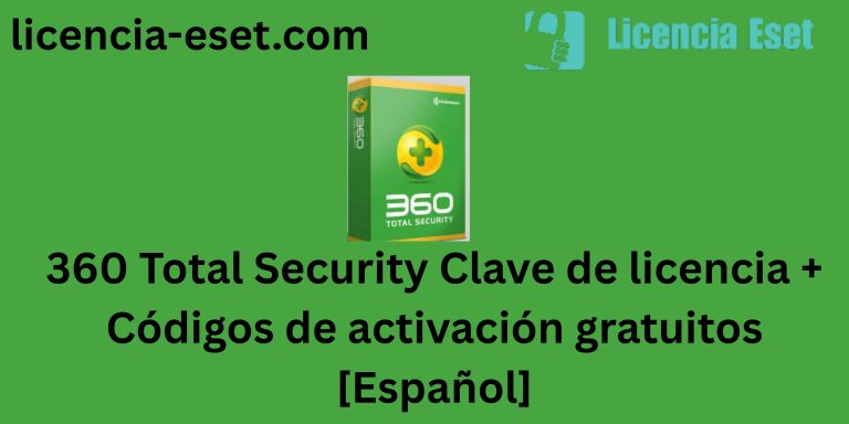 360 Total Security Clave de licencia 2025 + Códigos de activación gratuitos [Español]