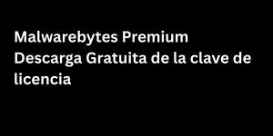 Malwarebytes 5.3 Premium Descarga Gratuita de la clave de licencia 2025
